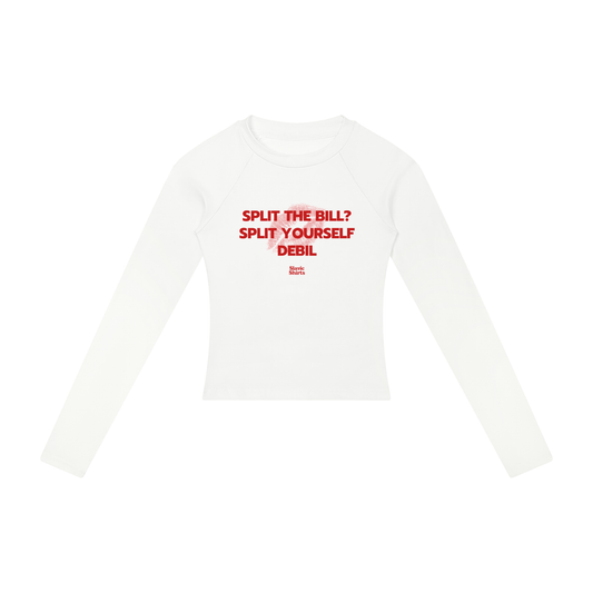 Split The Bill? Split Yourself Debil Women's Long Sleeve