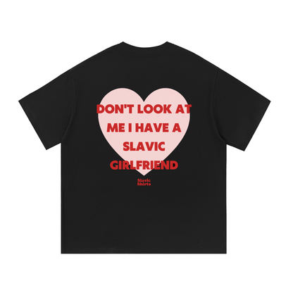 Don't Look At Me I Have A Slavic Girlfriend – Black
