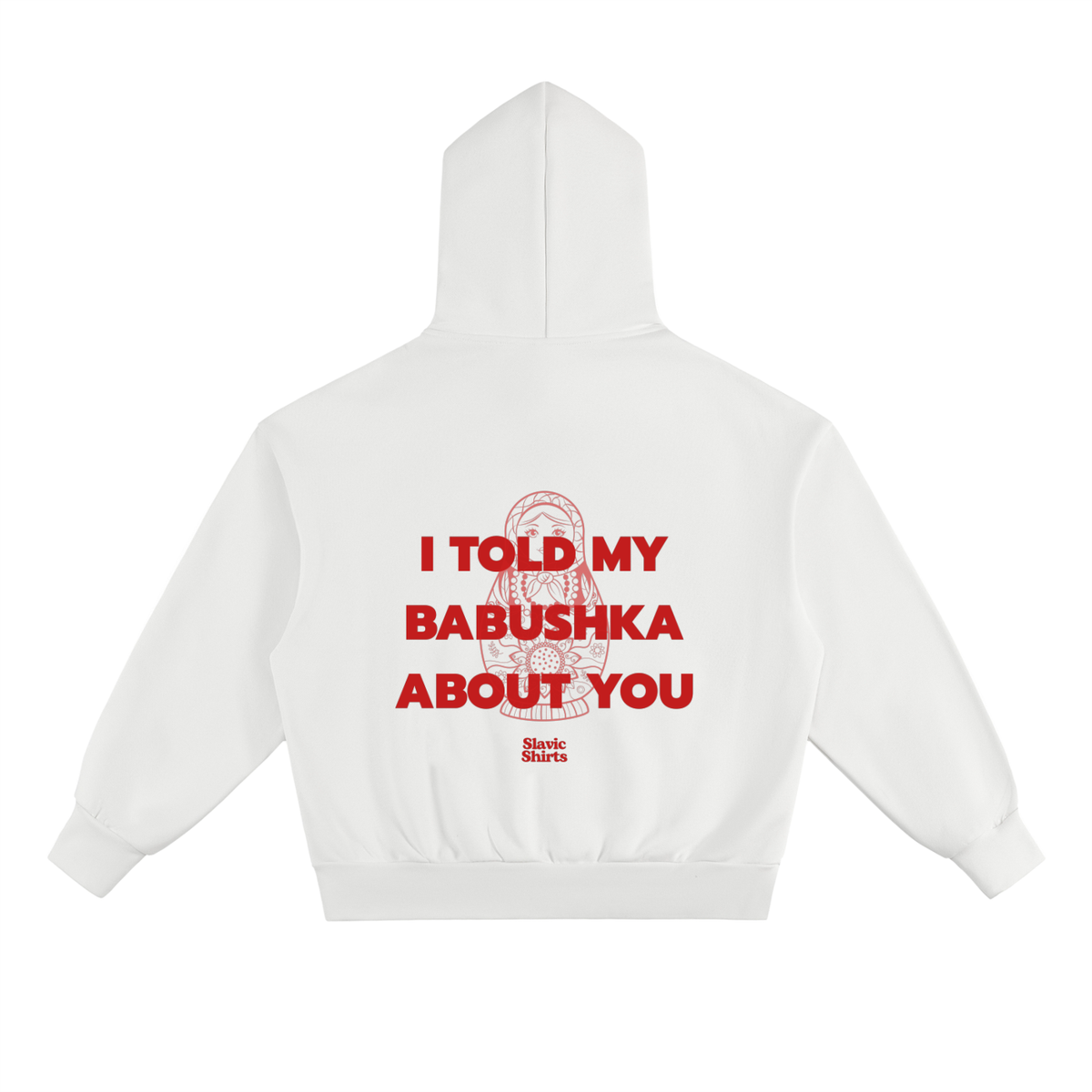 I Told My Babushka About You Hoodie