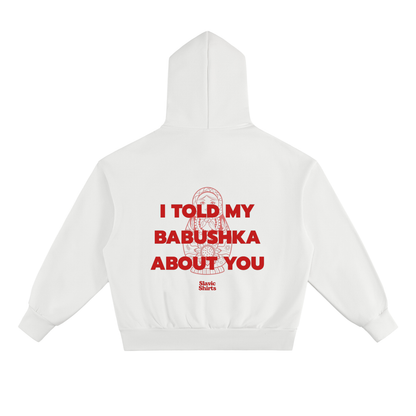 I Told My Babushka About You Hoodie