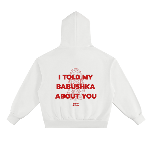 I Told My Babushka About You Hoodie