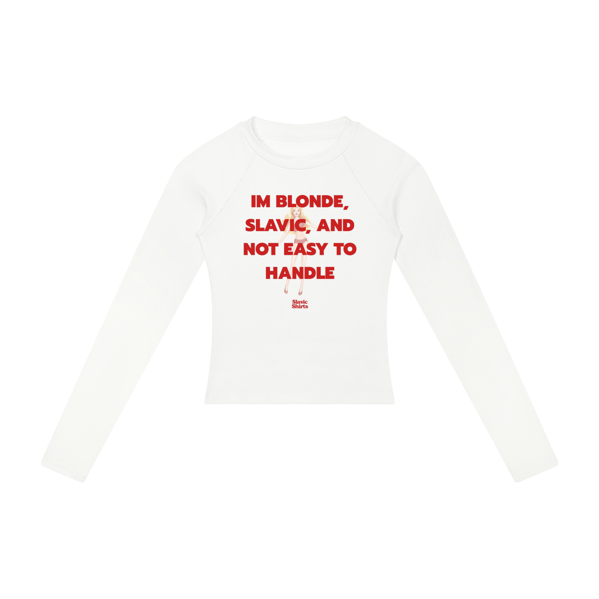 I'm Blonde, Slavic, And Not Easy To Handle Women's Long Sleeve