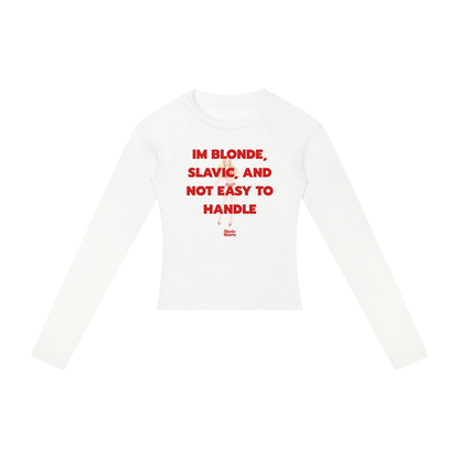 I'm Blonde, Slavic, And Not Easy To Handle Women's Long Sleeve