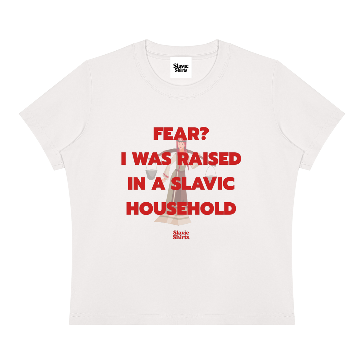 Fear? I Was Raised In A Slavic Household Baby Tee