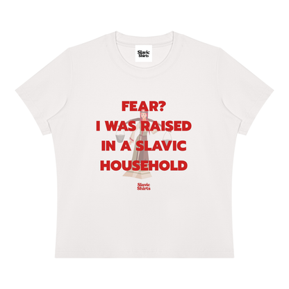 Fear? I Was Raised In A Slavic Household Baby Tee