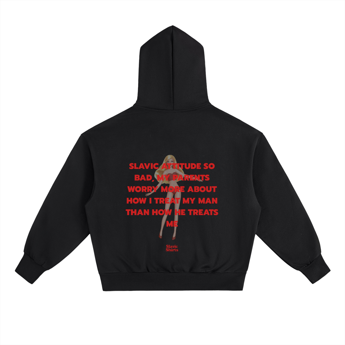 Slavic Attitude So Bad, My Parents Worry More About How I Treat My Man Than How He Treats Me Hoodie – Black